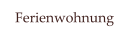 Ferienwohnung